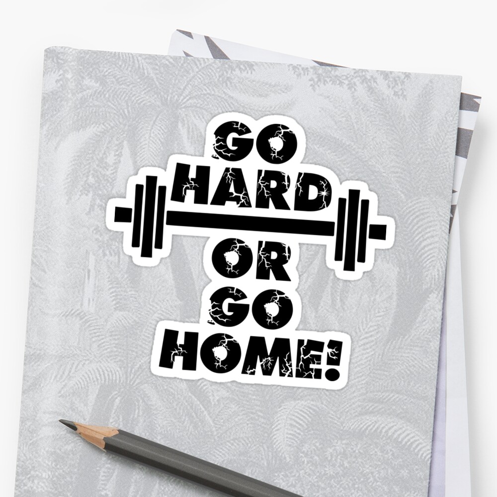 go-hard-or-go-home-sticker-by-shakeoutfitters-redbubble