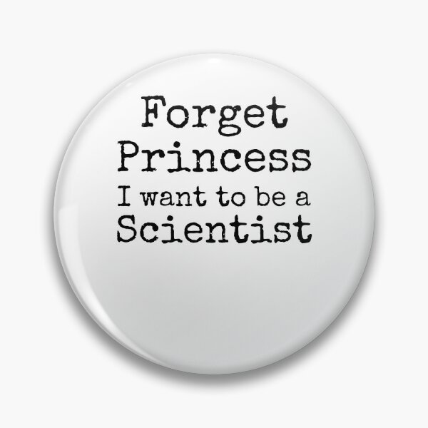 Item preview, Forget Princess I Want to be a Scientist Science Quote designed and sold by TNDesignStudio.