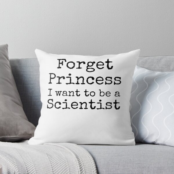 Item preview, Forget Princess I Want to be a Scientist Science Quote designed and sold by TNDesignStudio.