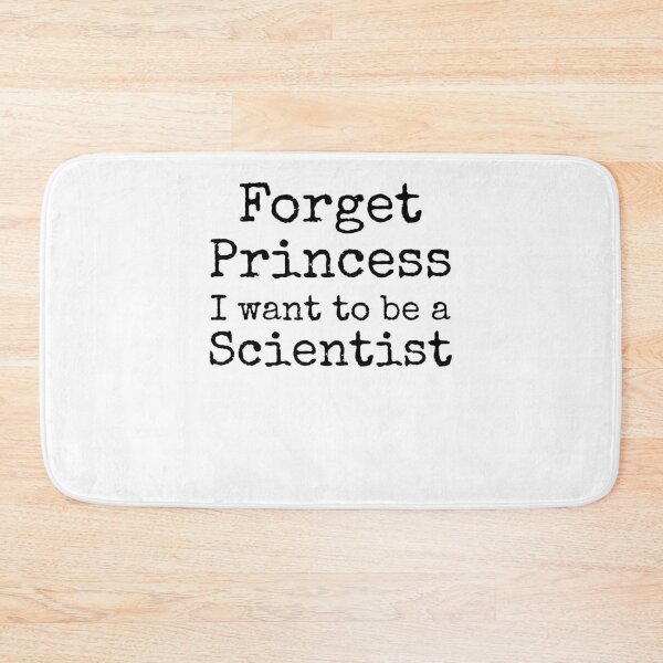 Item preview, Forget Princess I Want to be a Scientist Science Quote designed and sold by TNDesignStudio.