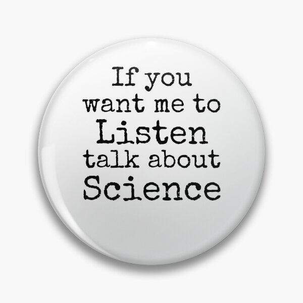 Item preview, Funny If You Want Me to Listen Talk About Science Science Quote designed and sold by TNDesignStudio.