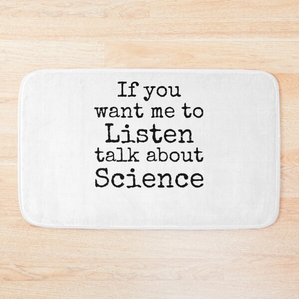 Item preview, Funny If You Want Me to Listen Talk About Science Science Quote designed and sold by TNDesignStudio.
