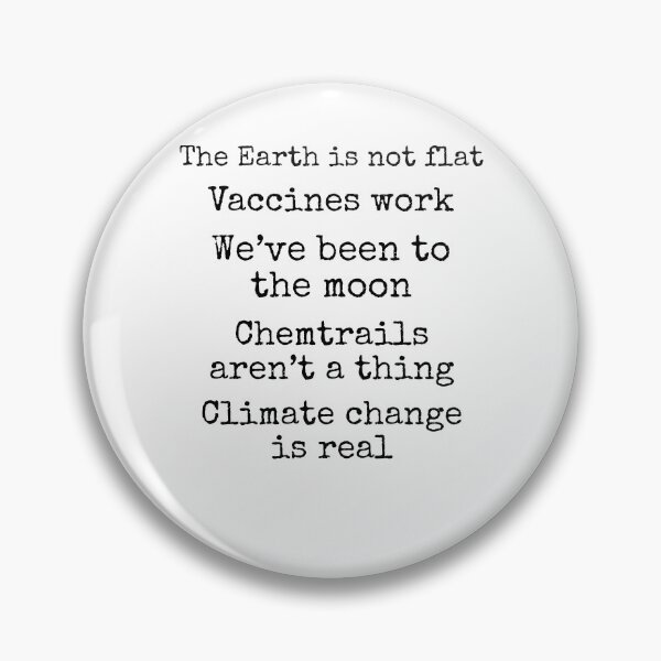 Item preview, Funny The Earth is Not Flat Vaccines Work We've Been to the Moon Chemtrails aren't a Thing Climate Change is Real Science Quote designed and sold by TNDesignStudio.