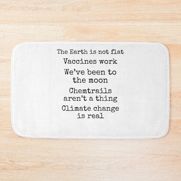 Item preview, Funny The Earth is Not Flat Vaccines Work We've Been to the Moon Chemtrails aren't a Thing Climate Change is Real Science Quote designed and sold by TNDesignStudio.