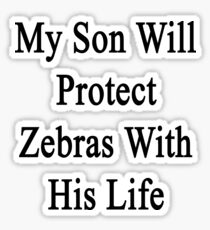My Son Will Protect Zebras With His Life Sticker