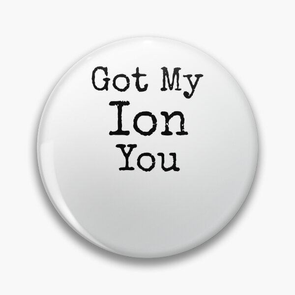 Artikelvorschau, Got My Ion You Science Quote entworfen und verkauft von TNDesignStudio.