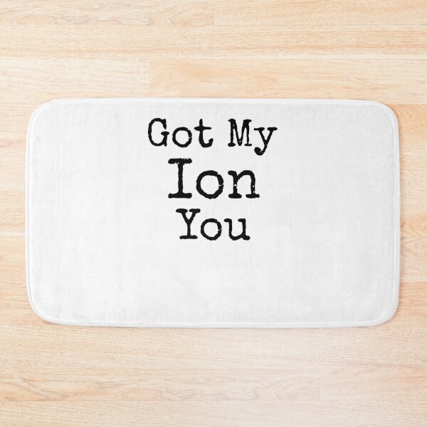 Item preview, Got My Ion You Science Quote designed and sold by TNDesignStudio.