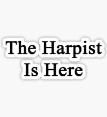The Harpist Is Here Sticker