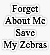 Forget About Me Save My Zebras Sticker