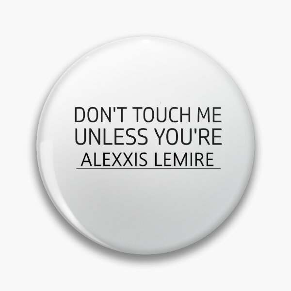 Item preview, Don't touch me unless you are alexxis lemire designed and sold by idebnams.