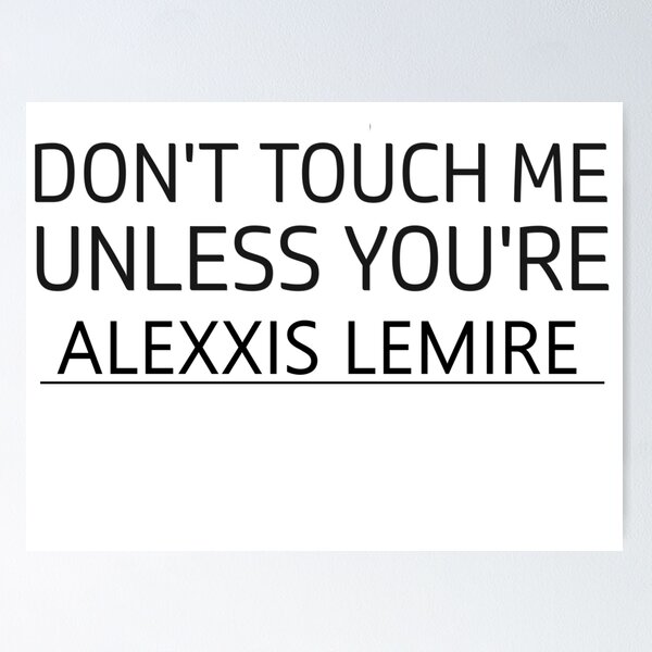 Item preview, Don't touch me unless you are alexxis lemire designed and sold by idebnams.