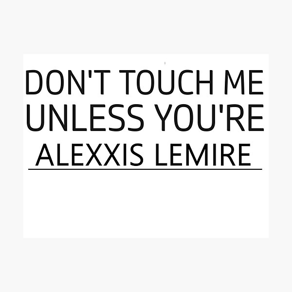 Item preview, Don't touch me unless you are alexxis lemire designed and sold by idebnams.