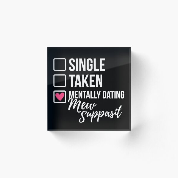 Single Taken Mentally Dating Mew Suppasit Acrylic Block