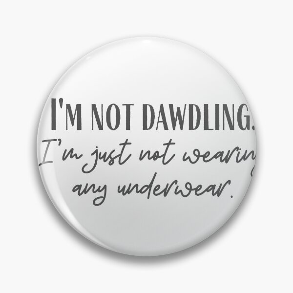 Item preview, Not Dawdling designed and sold by cobie123270.