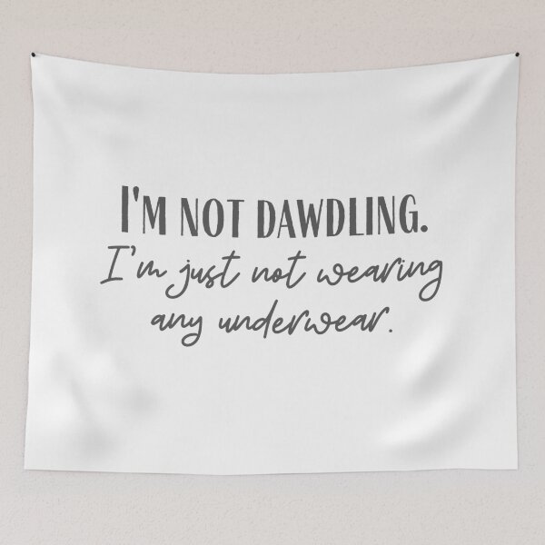 Item preview, Not Dawdling designed and sold by cobie123270.