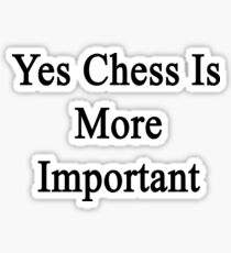 Yes Chess Is More Important Sticker