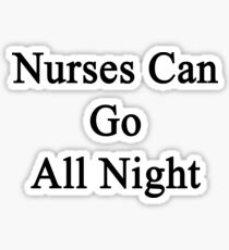 Nurses Can Go All Night Sticker