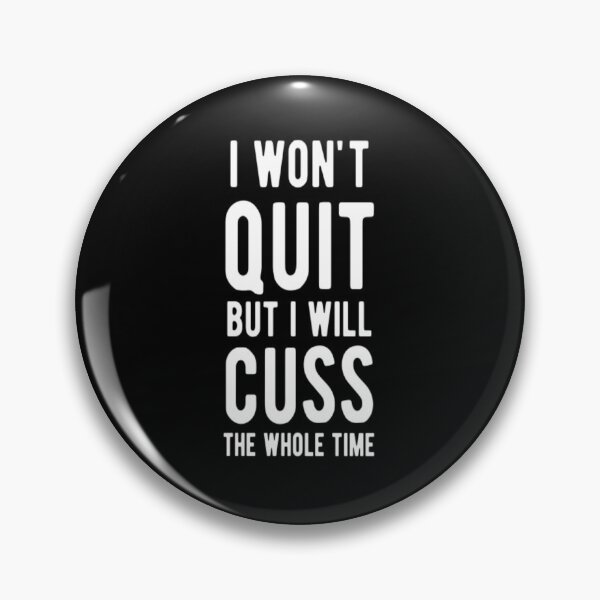 Item preview, I Won't Quit But I Will Cuss The Whole Time designed and sold by CatMonkStudios.