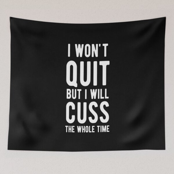 Item preview, I Won't Quit But I Will Cuss The Whole Time designed and sold by CatMonkStudios.