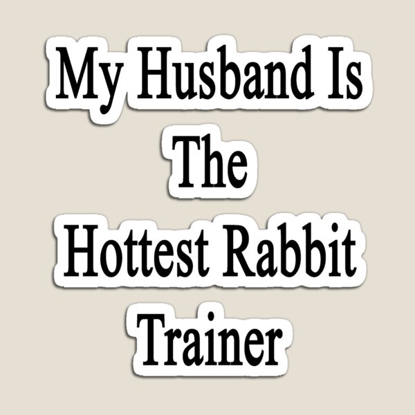 Item preview, My Husband Is The Hottest Rabbit Trainer  designed and sold by supernova23.