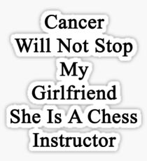 Cancer Will Not Stop My Girlfriend She Is A Chess Instructor Sticker