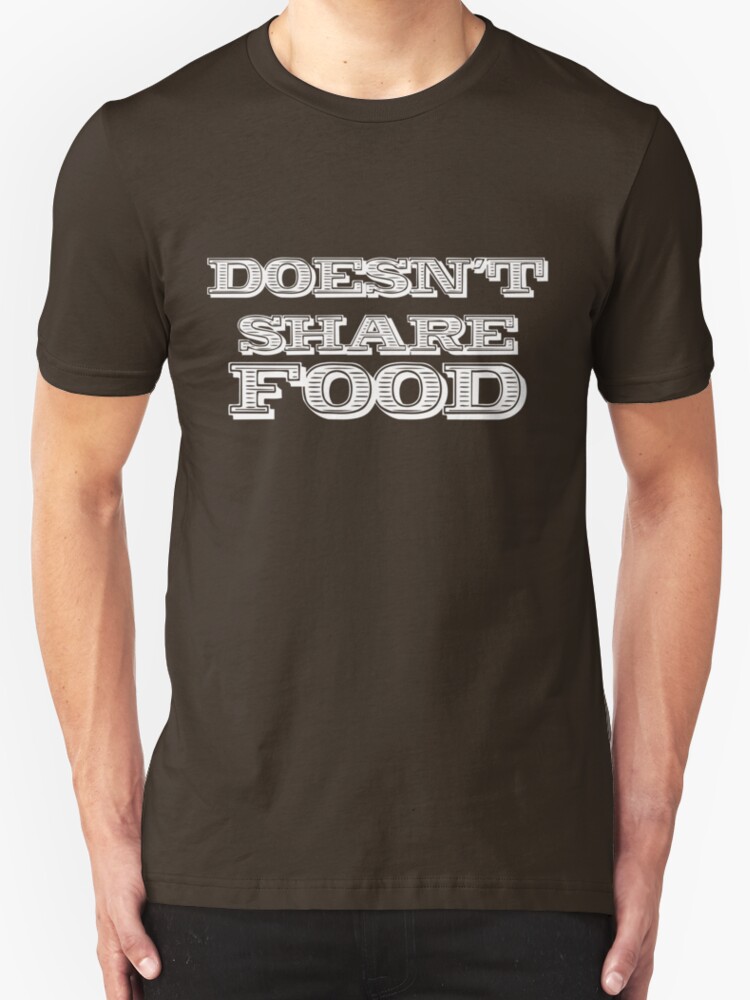 Joey Doesn T Share Food Shirt