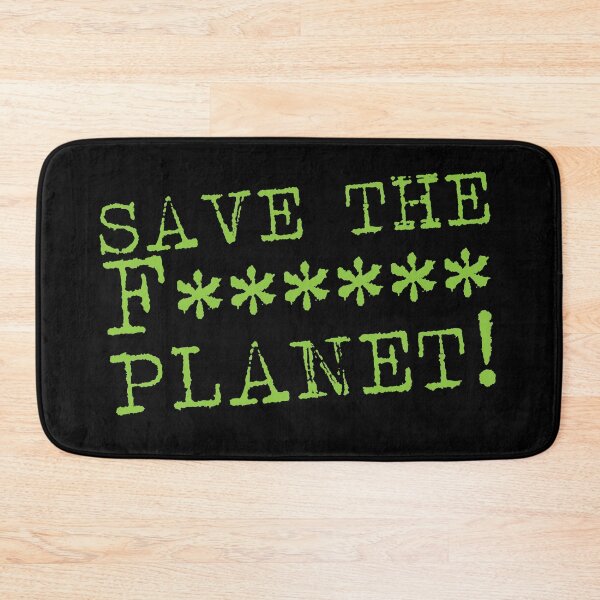 Item preview, SAVE THE F****** Planet designed and sold by jazzydevil.