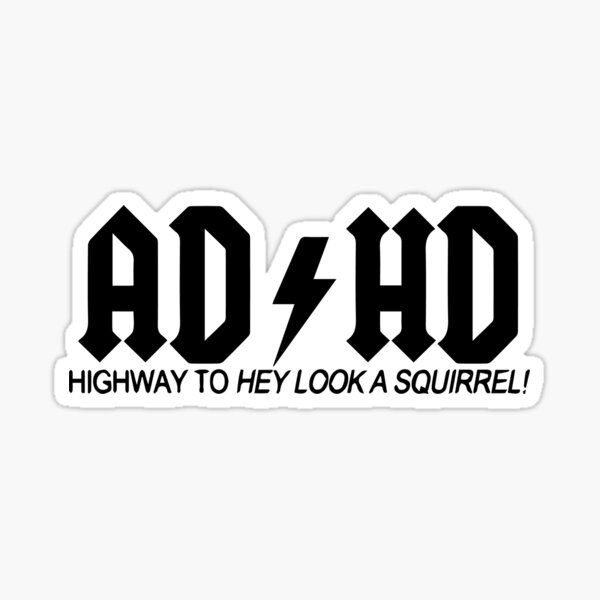 ADHD highway to hey look a squirel Sticker