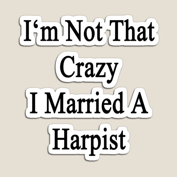 Item preview, I'm Not That Crazy I Married A Harpist  designed and sold by supernova23.