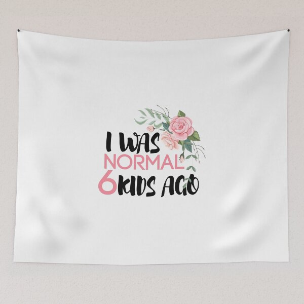 Item preview,  I Was Normal 6 Kids Ago, Funny Mom,Mom of 6, 6 Kids, Crazy Mom, Mother's Day Gift, designed and sold by Mustapha  ALAHAYANE.