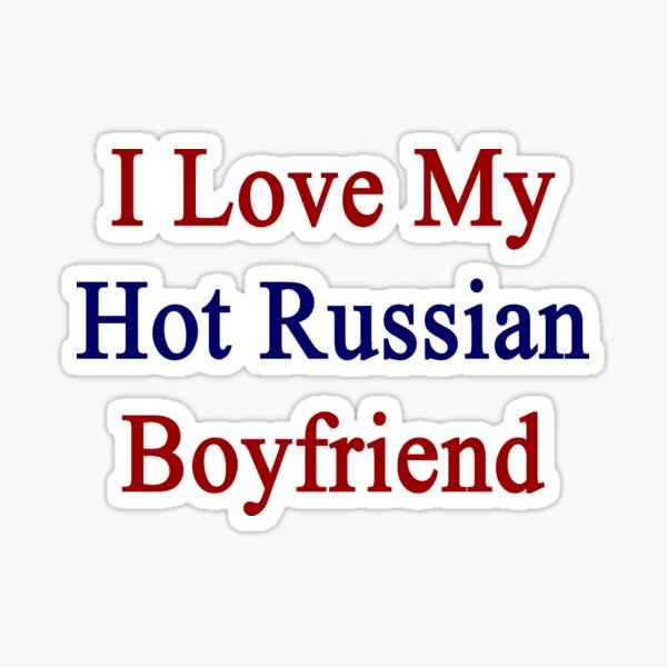 "I Love My Hot Russian Boyfriend " Sticker for Sale by supernova23