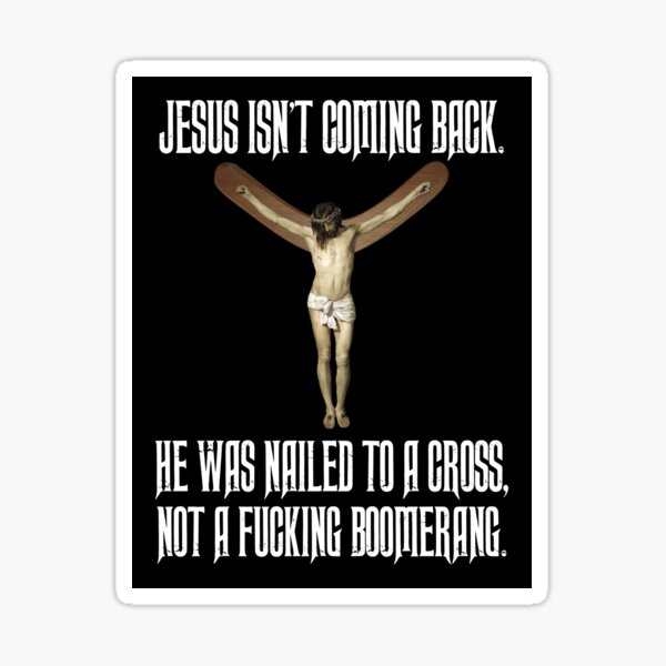 Jesus isn't coming back... Sticker