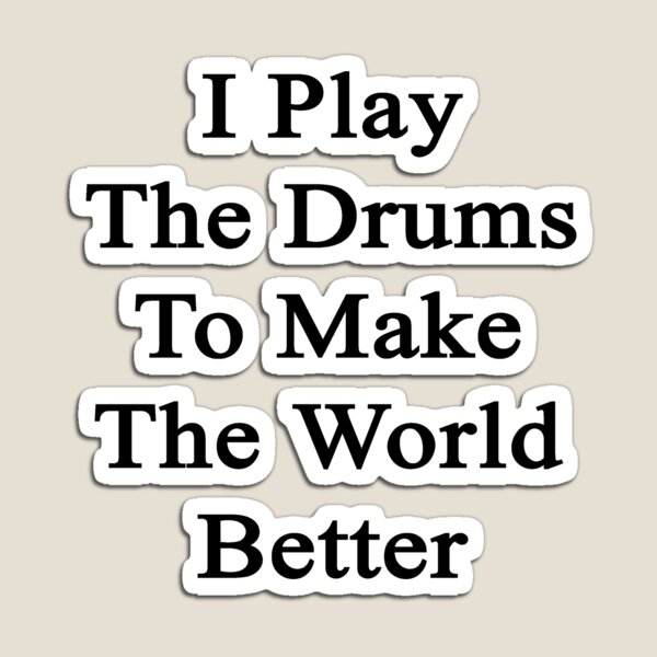 Item preview, I Play The Drums To Make The World Better  designed and sold by supernova23.