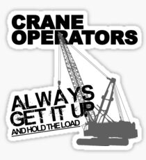 Crane Operators Always Get It Up Sticker