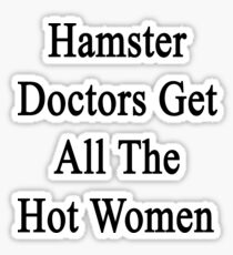 Hamster Doctors Get All The Hot Women Sticker