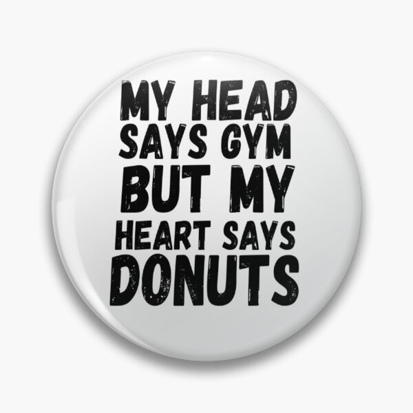 Item preview, My Head Says Gym But My Heart Say Donuts designed and sold by CatMonkStudios.
