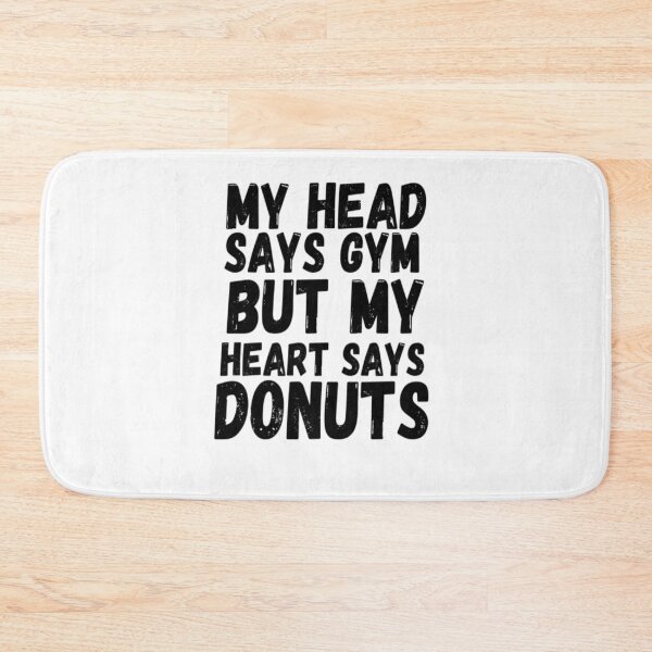 Item preview, My Head Says Gym But My Heart Say Donuts designed and sold by CatMonkStudios.