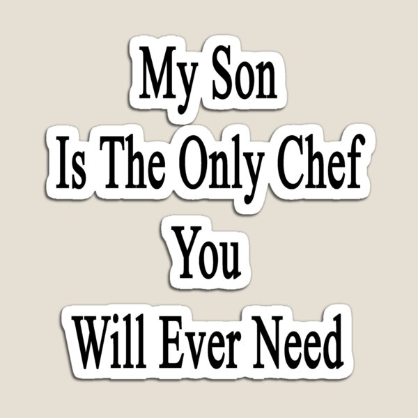 Artikelvorschau, My Son Is The Only Chef You Will Ever Need entworfen und verkauft von supernova23.