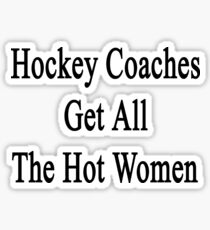 Hockey Coaches Get All The Hot Women Sticker