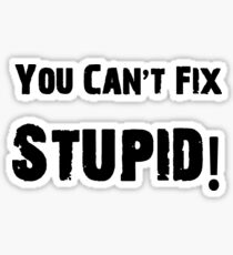 You Can't Fix Stupid Funny Shirt Sticker Poster Sticker