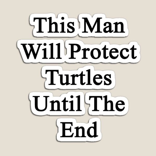 Item preview, This Man Will Protect Turtles Until The End  designed and sold by supernova23.