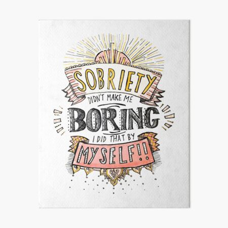 Sobriety didn't make me boring // Hand drawn edit. Art Board Print