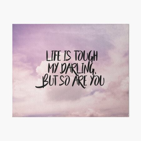 Life is tough my darling but so are you Art Board Print