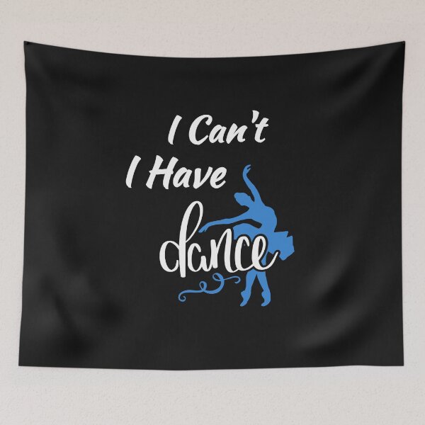 Item preview, I Can't, I Have Dance for Ballerinas designed and sold by friendlyspoon.