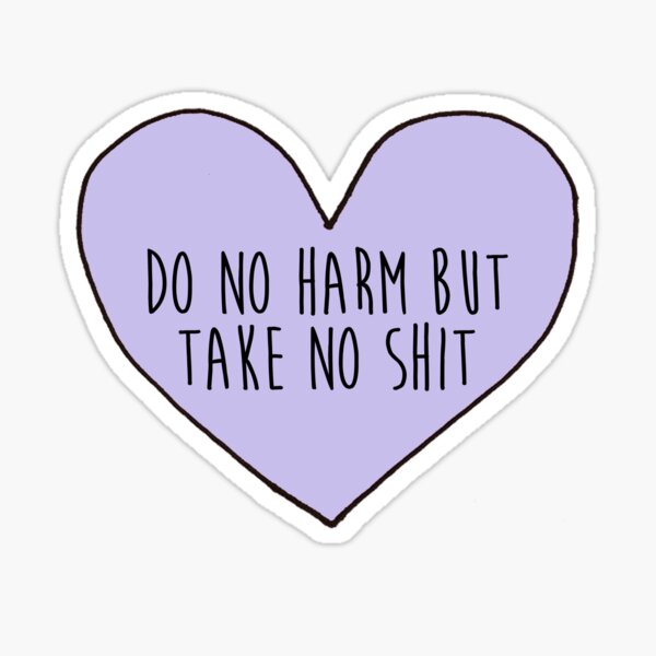 do no harm but take no shit Sticker