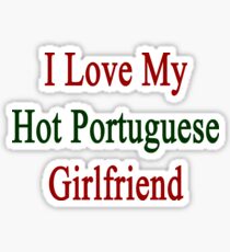 I Love My Hot Portuguese Girlfriend Sticker