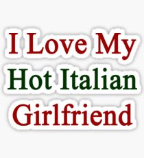 I Love My Hot Italian Girlfriend Sticker