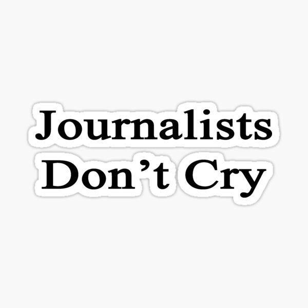 Journalists Don't Cry Sticker