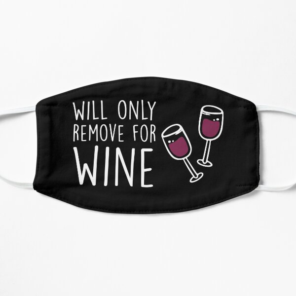 Will Only Remove For Wine : Sarcastic, Funny , Social Distancing, Quarantine, Wine Lover Flat Mask