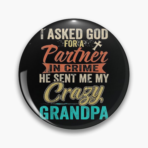 Item preview, I Asked God Partner In Crime He Sent Crazy Grandpa Gift designed and sold by JPKallas.